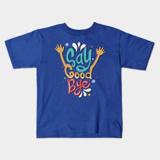 Say good bye Kids T-Shirt